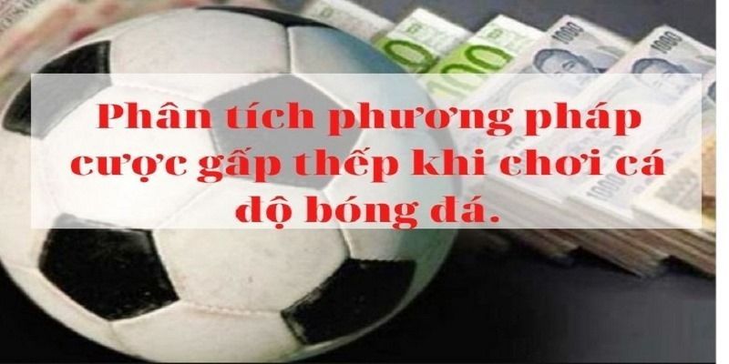 Cách Áp Dụng Phương Pháp Đánh Gấp Thếp Cá Cược Hiệu Quả 6 danh-gap-thep-bong-da-uu-nuoc-diem
