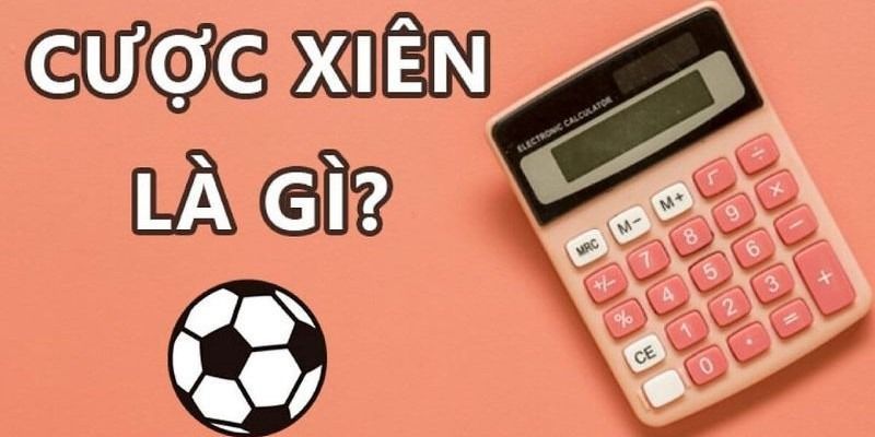 Cược xiên là gì? Cách chơi cược xiên dễ thắng 4 Cược xiên là gì