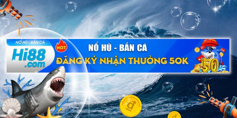 Tham gia nổ hũ bắn cá nhận ngay khuyến mãi 50K siêu hời 5 khuyen-mai-no-hu-ban-ca