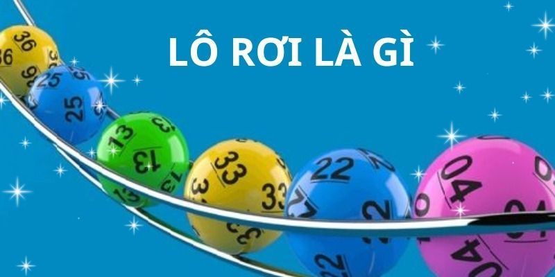 Lô rơi là gì? Mách bạn bí quyết soi lô rơi chuẩn xác đến 99% 4 Lo-roi-la-gi