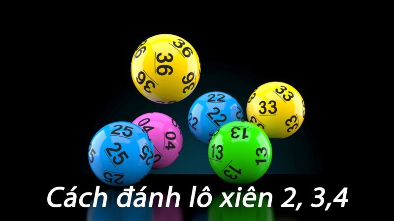 Lô xiên là gì? Bí quyết đánh lô xiên 2,3,4 cực chuẩn 6 Cách đánh lô xiên chi tiết