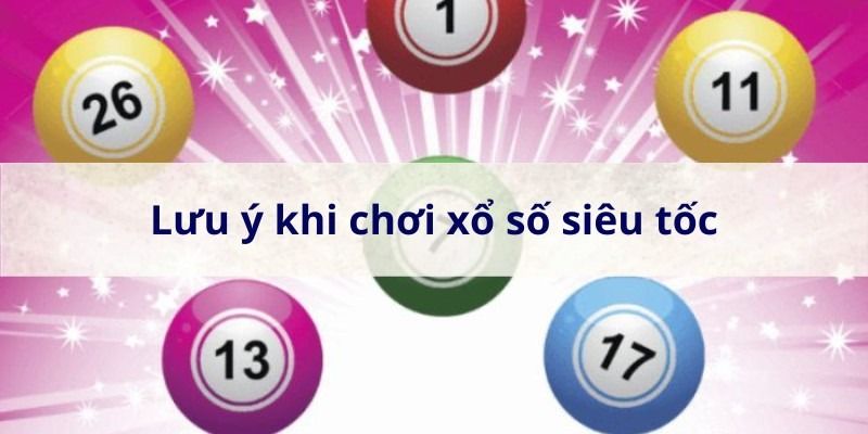 Cách chơi xổ số siêu tốc 5 phút có tỉ lệ thắng cao 6 Luu-y-chơi-xo-so-sieu-toc-5-phut
