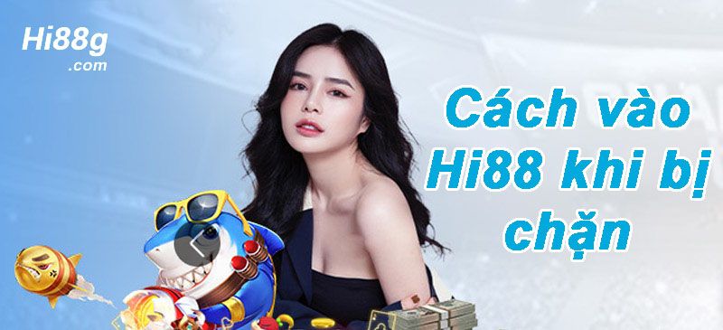 Hướng dẫn cách vào Hi88 khi bị chặn cực đơn giản 7 Hướng dẫn cách vào Hi88 khi bị chặn