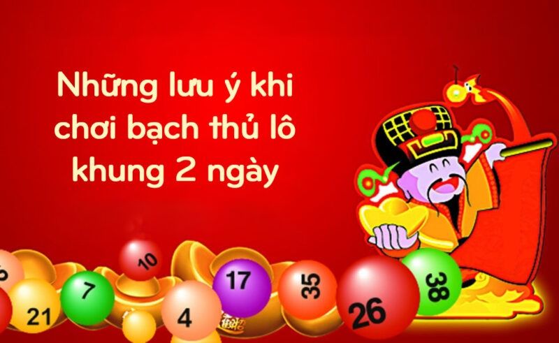 Cách nuôi bạch thủ lô khung 2 ngày bất bại 6 Những lưu ý khi chơi bạch thủ lô khung 2 ngày