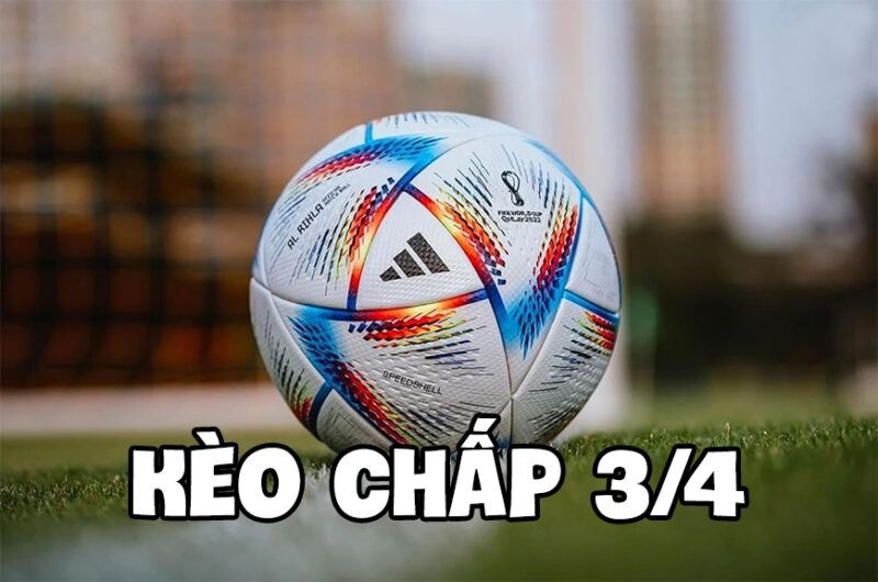 Kèo chấp 3/4 là gì? Kinh nghiệm chơi kèo 3/4 dễ thắng 4 Kèo chấp 3/4 là gì?